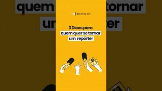 3 dicas para quem quer se tornar um Repórter