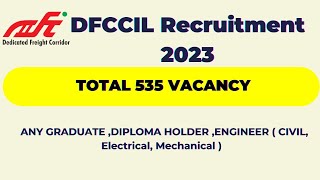 DFCCIL New Vacancy 2023 | DFCCIL RECRUITMENT 2023 OUT | Vacancy : 535 For Engineers, Any Graduate