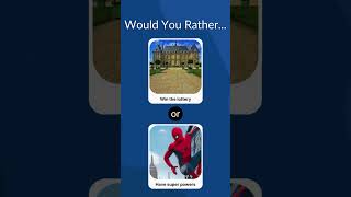 WOULD YOU RATHER...