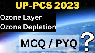 MCQ on Ozone Layer/Ozone Depletion//UPPSC Previous Year Questions (PYQ) Environment