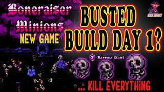 BONE RAISER MINIONS: Busted Build Day 1? (Kill Everthing) Let's try it!