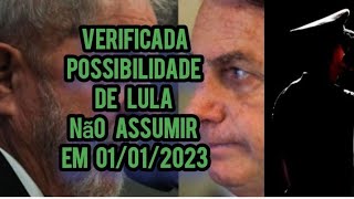 Verificada a POSSIBILIDADE de Lula não assumir em 01/01/2023