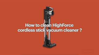 How to clean HighForce cordless stick vacuum cleaner?