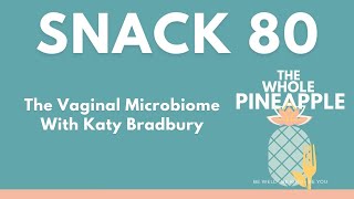 Snack 80: The Vaginal Microbiome