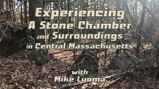 Experiencing a Stone Chamber and Surroundings in Central Massachusetts