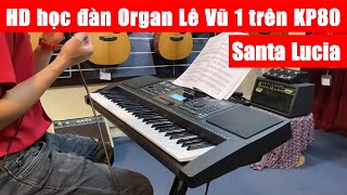 Hướng dẫn học đàn Organ Lê Vũ 1 - Santa Lucia | KP80