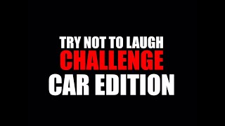 Try Not To Laugh Challenge (Car Edition)