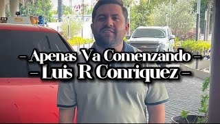 Apenas Va Comenzado - Luis R a Conriquez (LETRA)(EXCLUSIVA)(CORRIDOS 2022)