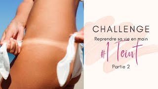 💪Challenge reprendre sa vie en main l Teint partie 2: Comment appliquer son autobronzant sans traces