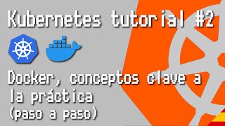 Kubernetes tutorial #2 - Docker, conceptos clave a la práctica