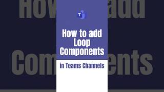 How to add Loop Components in Teams Channels