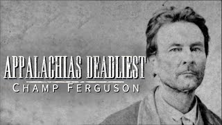 Appalachias Deadliest: Champ Ferguson