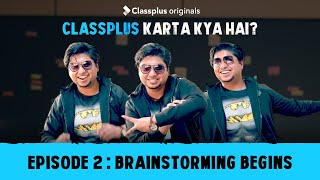 Classplus Karta Kya Hai? | Ep. 2: Brainstorming Begins | Classplus Originals