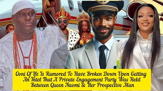 Ooni Of Ife Is Rumored To Have Broken Down Over Queen Naomi's  Engagement Party