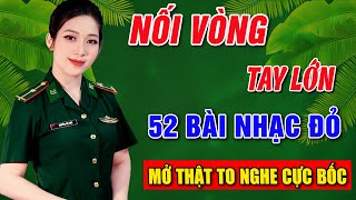 NỐI VÒNG TAY LỚN, GÁI MỞ ĐƯỜNG➤Album 52 Ca Khúc Nhạc Đỏ Hay Nhất➤NHẠC ĐỎ CÁCH MẠNG THỔN THỨC CON TIM