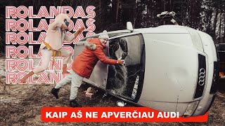 ROLANDAS: KAIP AŠ NE APVERČIAU AUDI