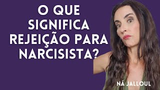 O QUE SIGNIFICA REJEIÇÃO PARA NARCISISTA?