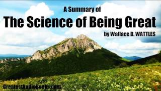 A SUMMARY OF THE SCIENCE OF BEING GREAT by Wallace D  Wattles   FULL AudioBook   Greatest AudioBo