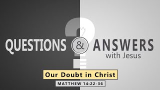 Matthew 14:22-36- Our Doubt in Christ // with Felix Fernandez