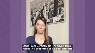 Jade From Dentistry On The Clyde Talks About The Best Ways To Combat Halitosis