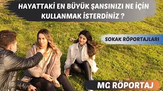 HAYATTAKİ EN BÜYÜK ŞANSINIZI NE İÇİN KULLANMAK İSTERDİNİZ? sokak röportajları