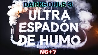 DARKSOULS 3 ULTRA ESPADON DE HUMO NG+7 CAP 1