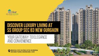 SS Group Sec 83 New Gurgaon: Discover Luxurious Living in the Heart of the City