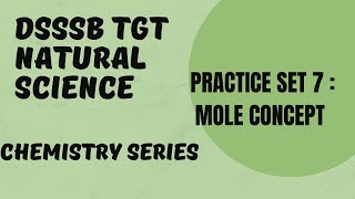 DSSSB TGT NATURAL SCIENCE | CHEMISTRY SERIES | PRACTICE SET 7 : MOLE CONCEPT