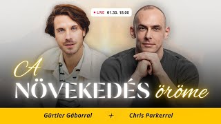 A növekedés öröme • Beszélgetés Chris Parkerrel és Gürtler Gáborral