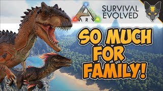 So much for family! --- ARK: Survival Evolved