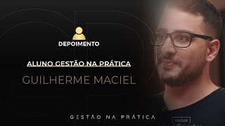 Guilherme Maciel | Aluno Gestão na Prática | Depoimento