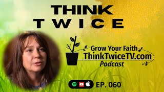 Think Twice (About Faith) 060 Think Twice TV Podcast #thinktwicetv