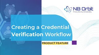 Creating a Credential Verification Workflow, using Orbit Enterprise