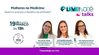 Leve Talks | Mulheres na Medicina: Quais os avanços e desafios da profissão