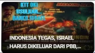 INDONESIA TEGAS, ISRAEL HARUS DIKELUAR DARI PBB, DAN DI "Banned", SELURUH NEGARA OKI...!?.