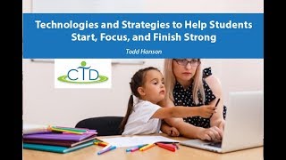 Technologies and Strategies to Help Students Start, Focus, and Finish Strong