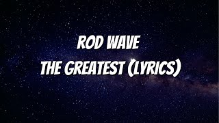 Rod Wave - The Greatest (Lyrics)