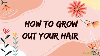 How to Grow Out Your Hair