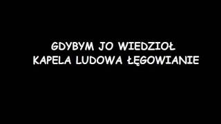 GDYBYM JO WIEDZIOŁ KAPELA LUDOWA ŁĘGOWIANIE.wmv