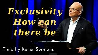 Exclusivity How can there be - Timothy Keller 2024