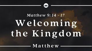 Welcoming the Kingdom (Matthew 9:14-17) - Christ Central Portsmouth