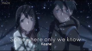 Somewhere only we know AMV (Keane) lyrics HD