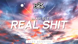 JAAH SLT ‒ Real Sh*t 🔊 [Bass Boosted]