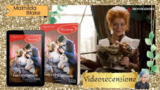 Videorecensione - GIOCO D'AMORE di Mathilda Blake ❤ per I Romanzi Mondadori ❤