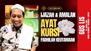 Ijazah Amalan AYAT KURSI Beserta Fadhilah Dan Keutamaan ‼️ ISMUL ADZOM | GUS LIS