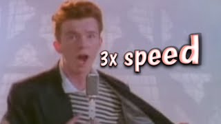 Never gonna give you up in 3x speed