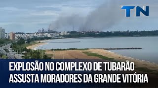 Explosão no Complexo de Tubarão assusta moradores da Grande Vitória