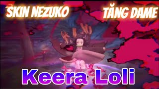 KEERA LOLI NEZUKO , Skin Này Tăng Dame ...