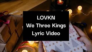 LOVKN We Three Kings Lyric Video