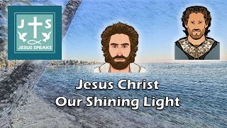 Jesus Christ Our Shining Light | Song - Jesus Speaks